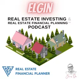 Elgin Real Estate Investing & Real Estate Financial Planning™ Podcast artwork