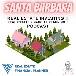 Santa Barbara Real Estate Investing & Real Estate Financial Planning™ Podcast artwork