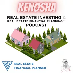 Kenosha Real Estate Investing & Real Estate Financial Planning™ Podcast artwork