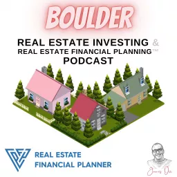 Boulder Real Estate Investing & Real Estate Financial Planning™ Podcast artwork