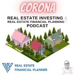 Corona Real Estate Investing & Real Estate Financial Planning™ Podcast artwork