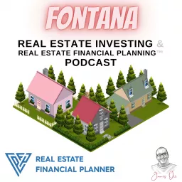 Fontana Real Estate Investing & Real Estate Financial Planning™ Podcast artwork