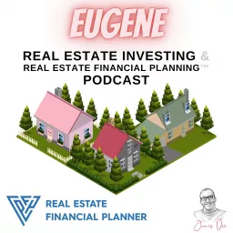 Eugene Real Estate Investing & Real Estate Financial Planning™ Podcast artwork