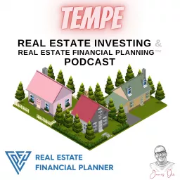 Tempe Real Estate Investing & Real Estate Financial Planning™ Podcast artwork