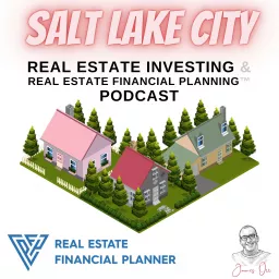 Salt Lake City Real Estate Investing & Real Estate Financial Planning™ Podcast artwork