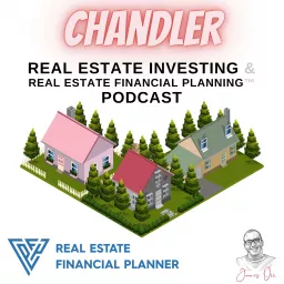 Chandler Real Estate Investing & Real Estate Financial Planning™ Podcast artwork