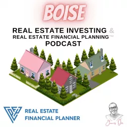 Boise Real Estate Investing & Real Estate Financial Planning™ Podcast artwork