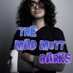 The Mad Mutt Barks Podcast artwork