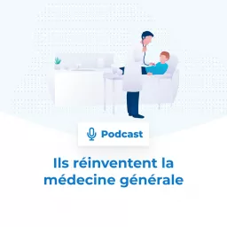 Ils réinventent la médecine générale Podcast artwork