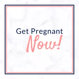 Get Pregnant Now Podcast artwork