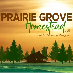 PRAIRIE GROVE HOMESTEAD - Start Homesteading, Revenue Streams, Self-Sufficiency, Pantry, Christian Entreperneur