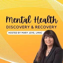 Mental Health Discovery and Recovery with Mary Joye LMHC