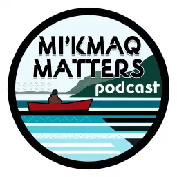 Mi'kmaq Matters Podcast artwork