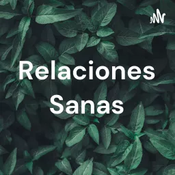 Relaciones Sanas Podcast artwork