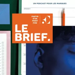 Le Brief. Un podcast pour les marques artwork