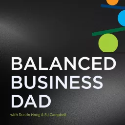 The Balanced Business Dad Podcast artwork