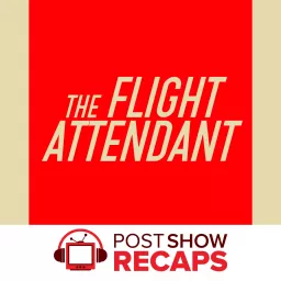 The Flight Attendant: A Post Show Recap Podcast artwork