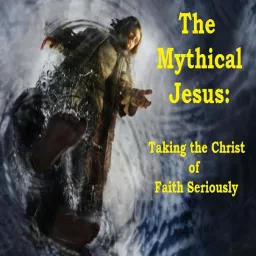 The Mythical Jesus Podcast