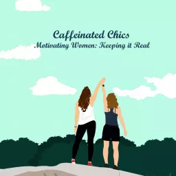 Caffeinated Chics Motivating Women: Keeping it Real