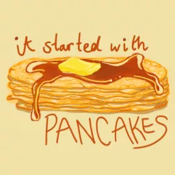 it started with pancakes Podcast artwork