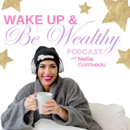 Wake Up & Be Wealthy Podcast