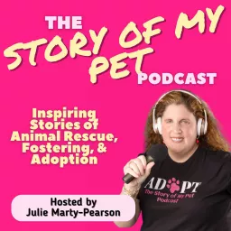 The Story of My Pet: Inspiring Stories of Animal Rescue, Fostering & Adoption Podcast artwork
