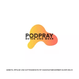 PODpray (Beten, Gottesdienst und mehr mit Diakonatsbewerber Oliver Kelch)