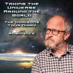 Taking the Universe Around the World: The Horizons Tour Diary Podcast with Robin Ince