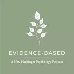 Evidence-Based: A New Harbinger Psychology Podcast artwork