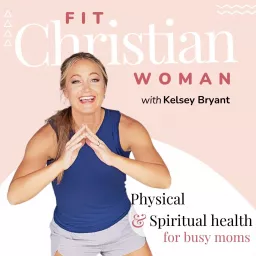 FIT Christian Woman - Christian Fitness, Christian Weight Loss, Christian Health, Biblical Weight Loss Podcast artwork