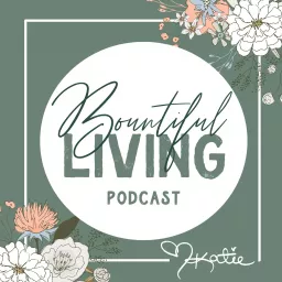 Bountiful Living Podcast artwork