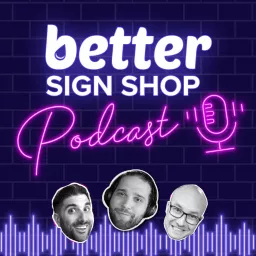 Better Sign Shop Podcast artwork
