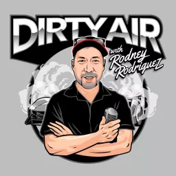 Dirty Air with Rodney Rodriguez Podcast artwork