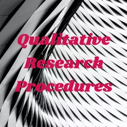 Qualitative Research Procedures Podcast artwork
