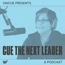 VINCUE: CUE The Next Leader Podcast artwork