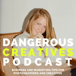 Dangerous Creatives - A Photography and Creative Business Podcast artwork