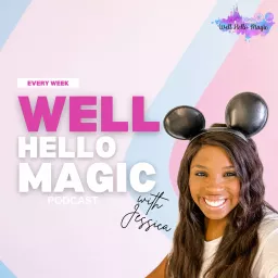 Well Hello Magic: A Disney Planning & Experience Podcast artwork