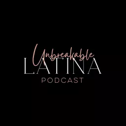 Unbreakable Latina Podcast artwork