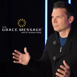 The Grace Message with Dr. Andrew Farley Podcast artwork
