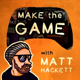 Make the Game with Matt Hackett Podcast artwork