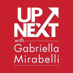 Up Next with Gabriella Mirabelli Podcast artwork