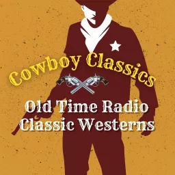 Cowboy Classics Podcast Old Time Radio Shows Westerns artwork
