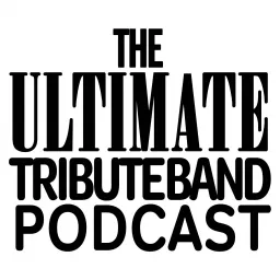 The Ultimate Tribute Band Podcast artwork