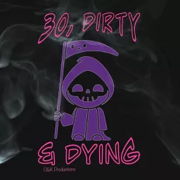 30, Dirty & Dying