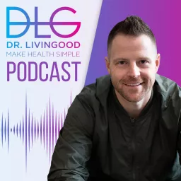 The Dr. Livingood Podcast - Make Health Simple artwork