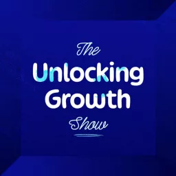 The Unlocking Growth Show Podcast artwork