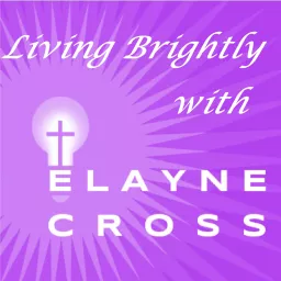 Living Brightly with Elayne Cross Podcast artwork