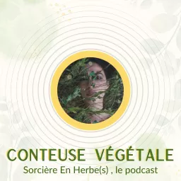 Conteuse Végétale I Sorcière en Herbe(s) le podcast artwork