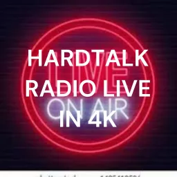 HARDTALK RADIO LIVE IN 4K