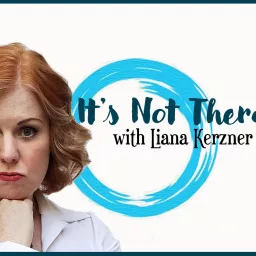 It’s Not Therapy! with Liana Kerzner Podcast artwork